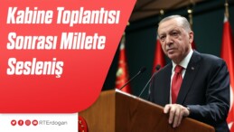 Cumhurbaşkanı Erdoğan Kabine Toplantısı’nın ardından konuştu