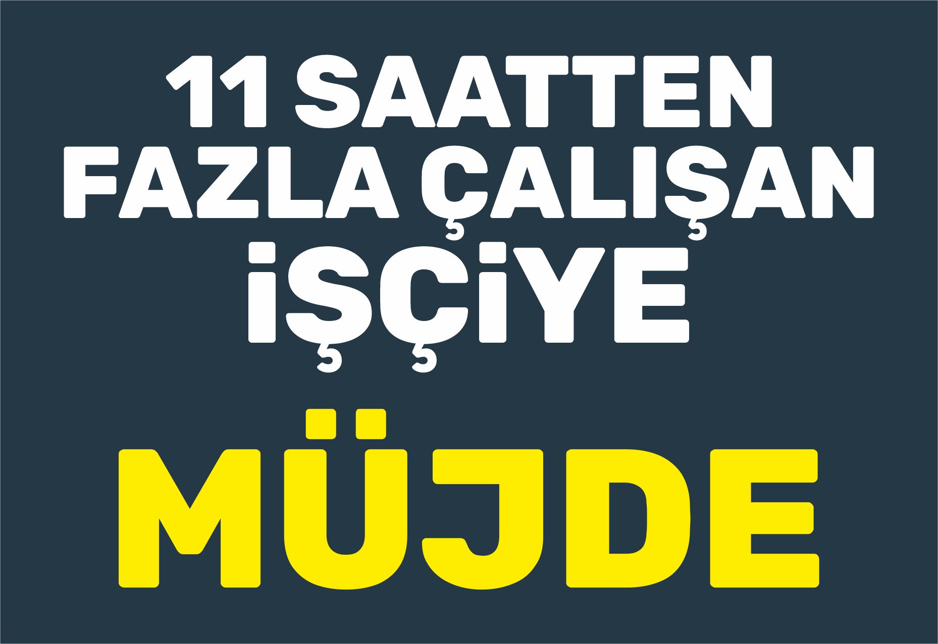 11 saatten fazla çalışan işçiye müjde