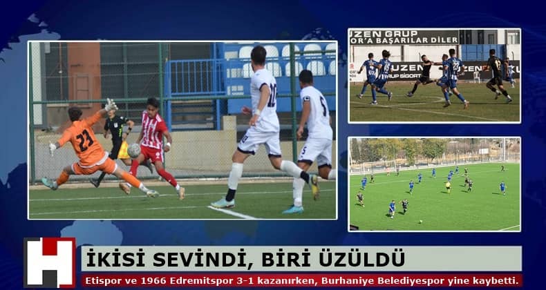 Etispor ve 1966 Edremitspor kazanırken Burhaniye Belediyespor kaybetti
