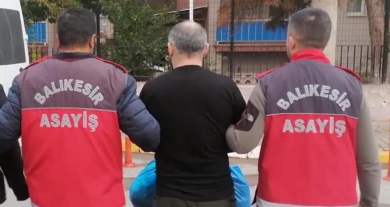Balıkesir’de 7 aydır kaçak olan şahıs yakalandı