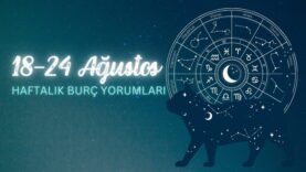 18 – 24 Ağustos 2025 Haftalık Burç Yorumları