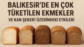Balıkesir’de En Çok Tüketilen Ekmekler ve Kan Şekeri Üzerindeki Etkileri