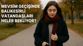 Mevsim Geçişinde Balıkesirli Vatandaşları Neler Bekliyor?