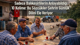 Sadece Balıkesirlilerin Anlayabildiği 10 Kelime Bu Sözcükler Şehrin Günlük Dilini Ele Veriyor