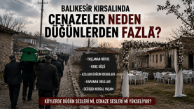 Balıkesir Kırsalında Cenazeler Neden Düğünlerden Fazla