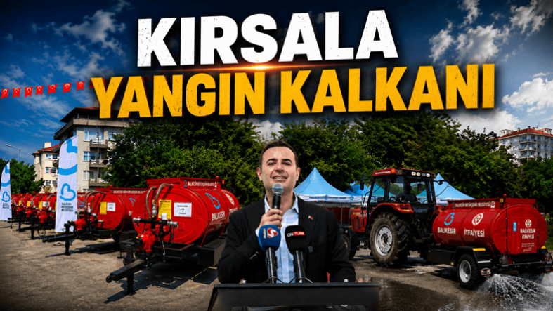 Balıkesir'de Yangınlara Karşı Güçlü Adım 50 Yeni Tanker Kırsala Dağıtıldı