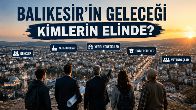 Balıkesir’in Geleceği Kimlerin Elinde?