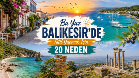 Bu Yaz Balıkesir'de Tatil Yapmak İçin 20 Neden