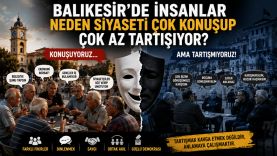 Balıkesir'de İnsanlar Neden Siyaseti Çok Konuşup Az Tartışıyor