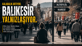 Kalabalık Artıyor, Balıkesir Yalnızlaşıyor