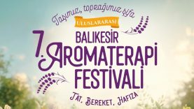 Uluslararası 7. Balıkesir Aromaterapi Festivali ile Şifa Dolu Yolculuk Başlıyor