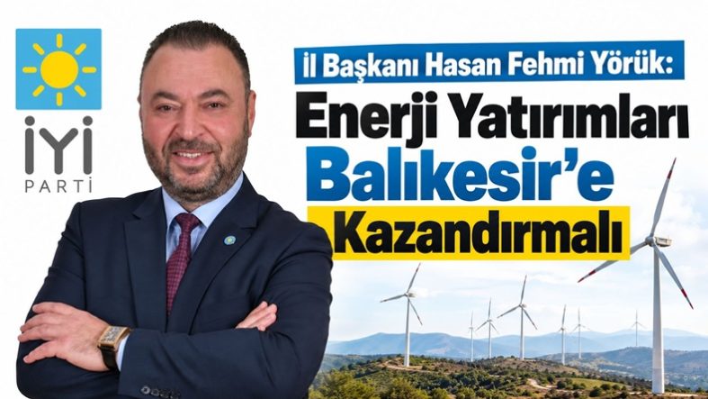 İYİ Parti’den Balıkesir’deki 685 Megavatlık Rüzgâr Enerjisi Planına Çağrı